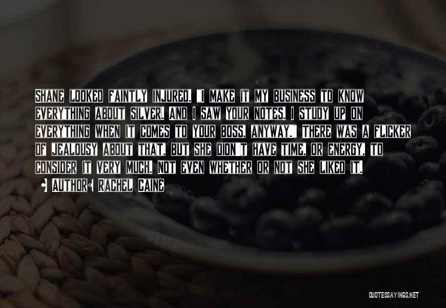 Rachel Caine Quotes: Shane Looked Faintly Injured. I Make It My Business To Know Everything About Silver. And I Saw Your Notes. I
