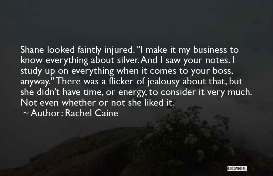 Rachel Caine Quotes: Shane Looked Faintly Injured. I Make It My Business To Know Everything About Silver. And I Saw Your Notes. I