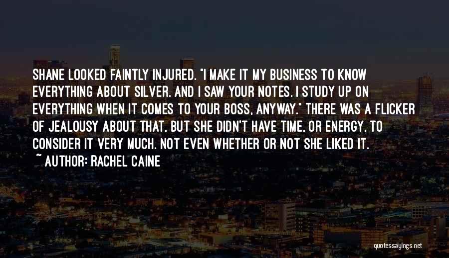 Rachel Caine Quotes: Shane Looked Faintly Injured. I Make It My Business To Know Everything About Silver. And I Saw Your Notes. I