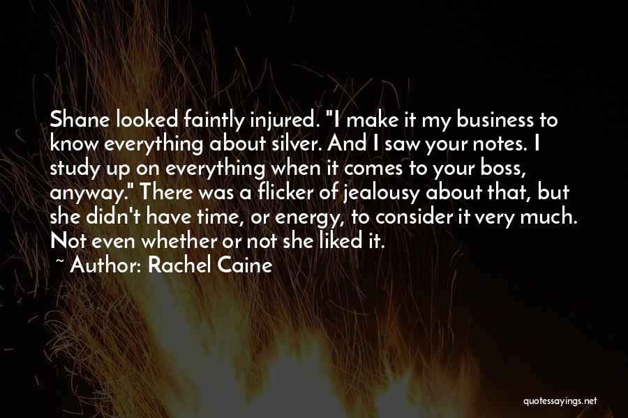 Rachel Caine Quotes: Shane Looked Faintly Injured. I Make It My Business To Know Everything About Silver. And I Saw Your Notes. I