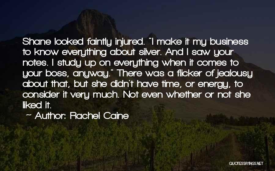 Rachel Caine Quotes: Shane Looked Faintly Injured. I Make It My Business To Know Everything About Silver. And I Saw Your Notes. I