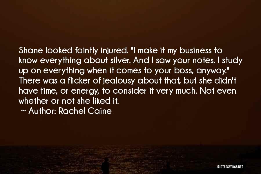 Rachel Caine Quotes: Shane Looked Faintly Injured. I Make It My Business To Know Everything About Silver. And I Saw Your Notes. I