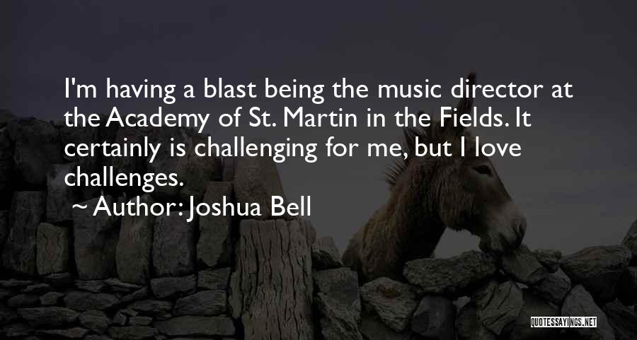 Joshua Bell Quotes: I'm Having A Blast Being The Music Director At The Academy Of St. Martin In The Fields. It Certainly Is