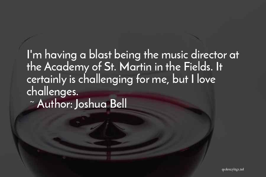 Joshua Bell Quotes: I'm Having A Blast Being The Music Director At The Academy Of St. Martin In The Fields. It Certainly Is