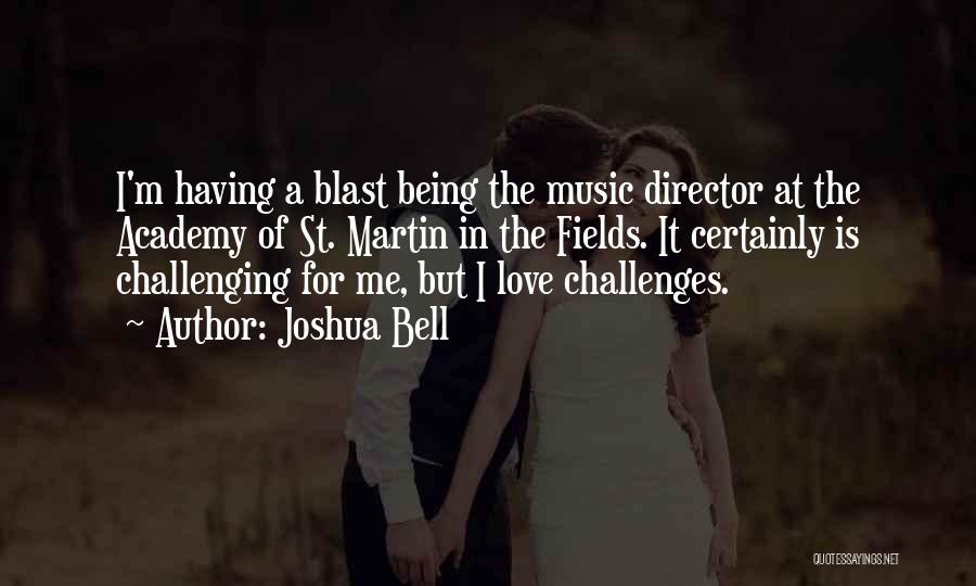 Joshua Bell Quotes: I'm Having A Blast Being The Music Director At The Academy Of St. Martin In The Fields. It Certainly Is