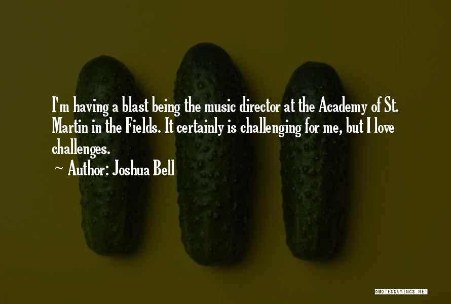 Joshua Bell Quotes: I'm Having A Blast Being The Music Director At The Academy Of St. Martin In The Fields. It Certainly Is