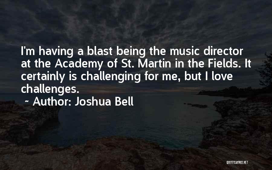 Joshua Bell Quotes: I'm Having A Blast Being The Music Director At The Academy Of St. Martin In The Fields. It Certainly Is