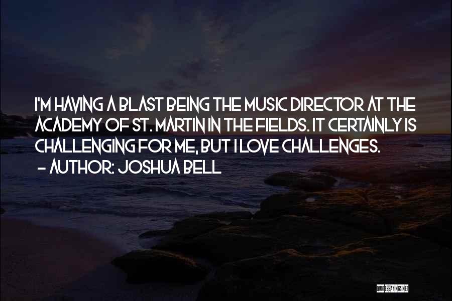 Joshua Bell Quotes: I'm Having A Blast Being The Music Director At The Academy Of St. Martin In The Fields. It Certainly Is