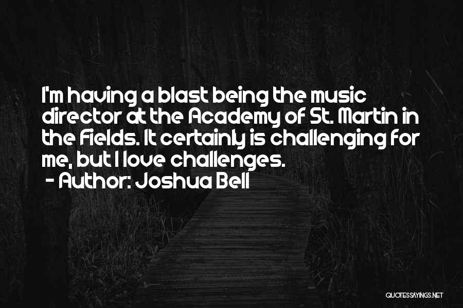 Joshua Bell Quotes: I'm Having A Blast Being The Music Director At The Academy Of St. Martin In The Fields. It Certainly Is