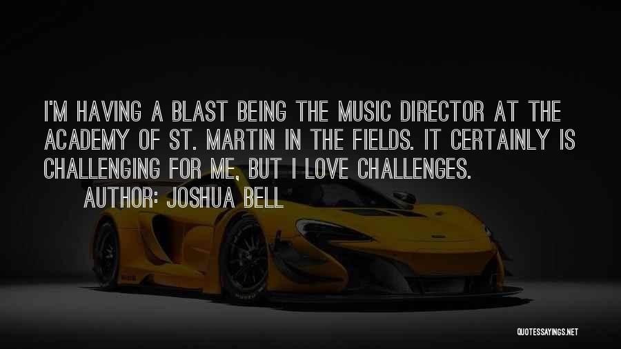 Joshua Bell Quotes: I'm Having A Blast Being The Music Director At The Academy Of St. Martin In The Fields. It Certainly Is
