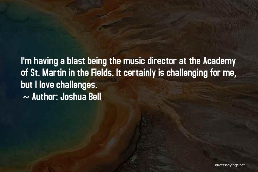 Joshua Bell Quotes: I'm Having A Blast Being The Music Director At The Academy Of St. Martin In The Fields. It Certainly Is