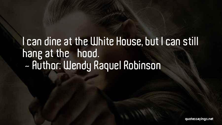 Wendy Raquel Robinson Quotes: I Can Dine At The White House, But I Can Still Hang At The 'hood.