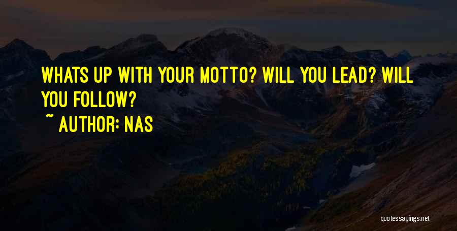 Nas Quotes: Whats Up With Your Motto? Will You Lead? Will You Follow?