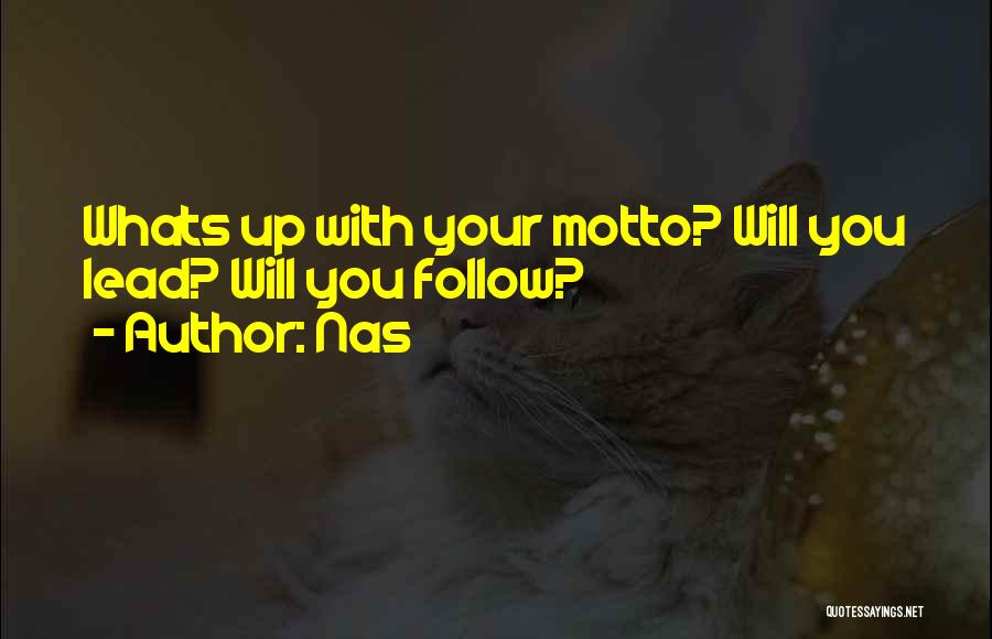 Nas Quotes: Whats Up With Your Motto? Will You Lead? Will You Follow?