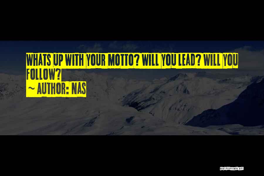 Nas Quotes: Whats Up With Your Motto? Will You Lead? Will You Follow?
