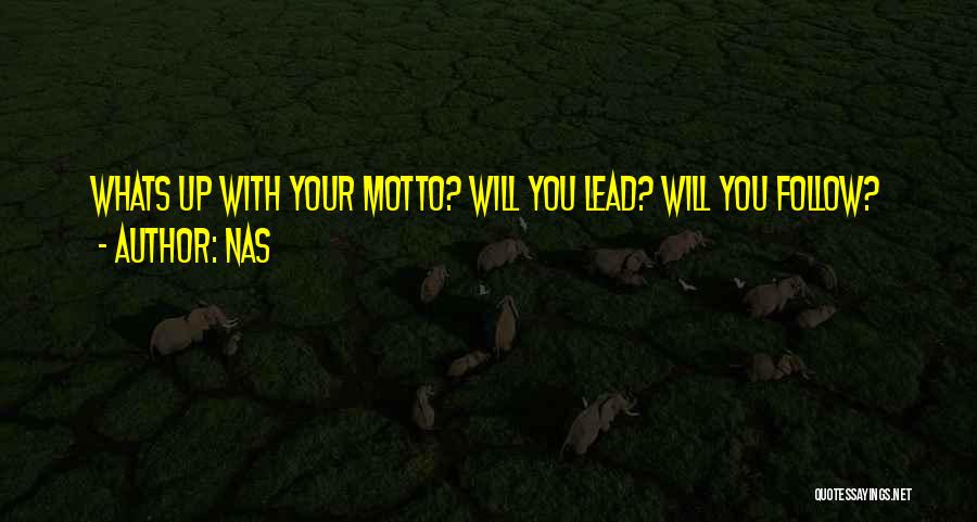 Nas Quotes: Whats Up With Your Motto? Will You Lead? Will You Follow?