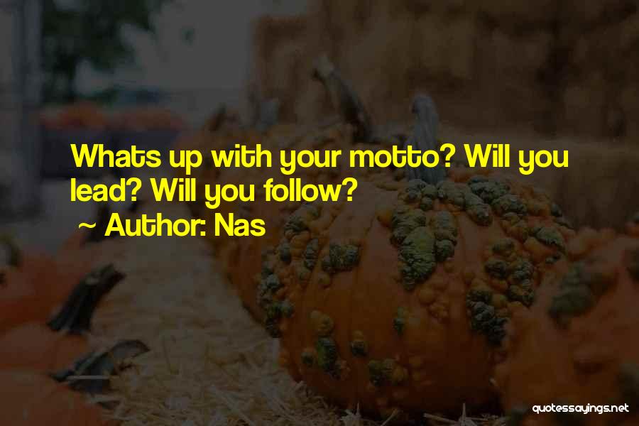 Nas Quotes: Whats Up With Your Motto? Will You Lead? Will You Follow?