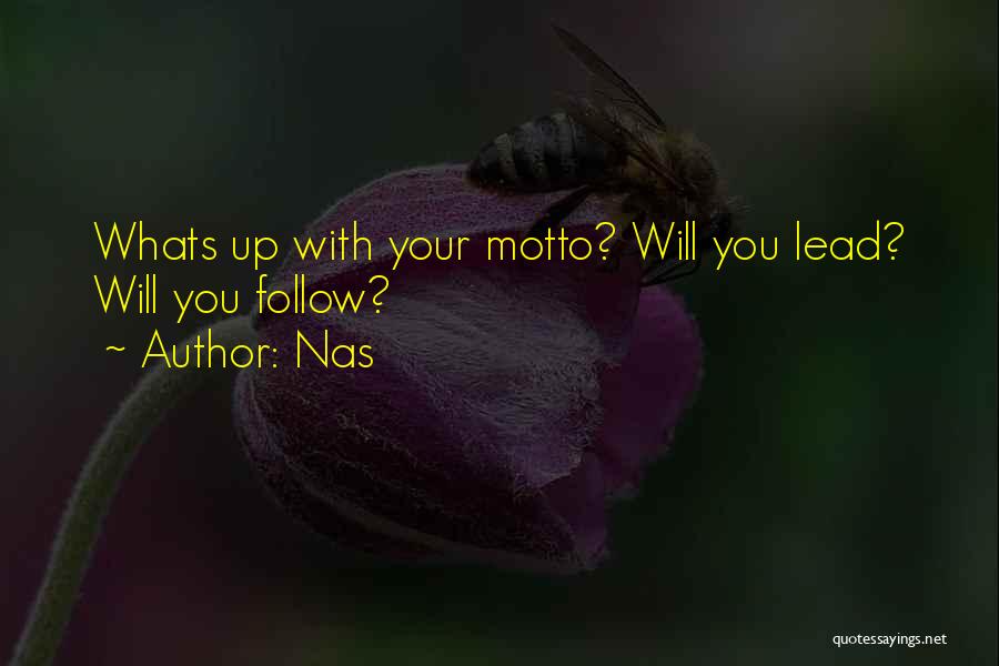 Nas Quotes: Whats Up With Your Motto? Will You Lead? Will You Follow?