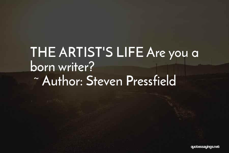 Steven Pressfield Quotes: The Artist's Life Are You A Born Writer?