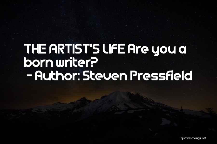Steven Pressfield Quotes: The Artist's Life Are You A Born Writer?