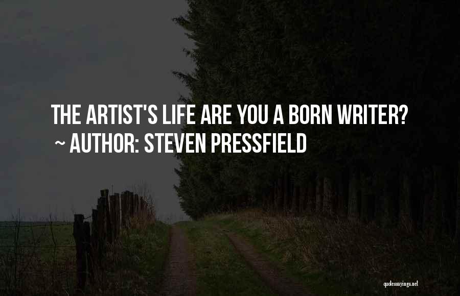 Steven Pressfield Quotes: The Artist's Life Are You A Born Writer?