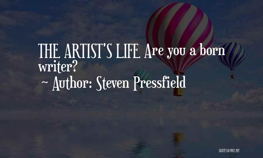 Steven Pressfield Quotes: The Artist's Life Are You A Born Writer?