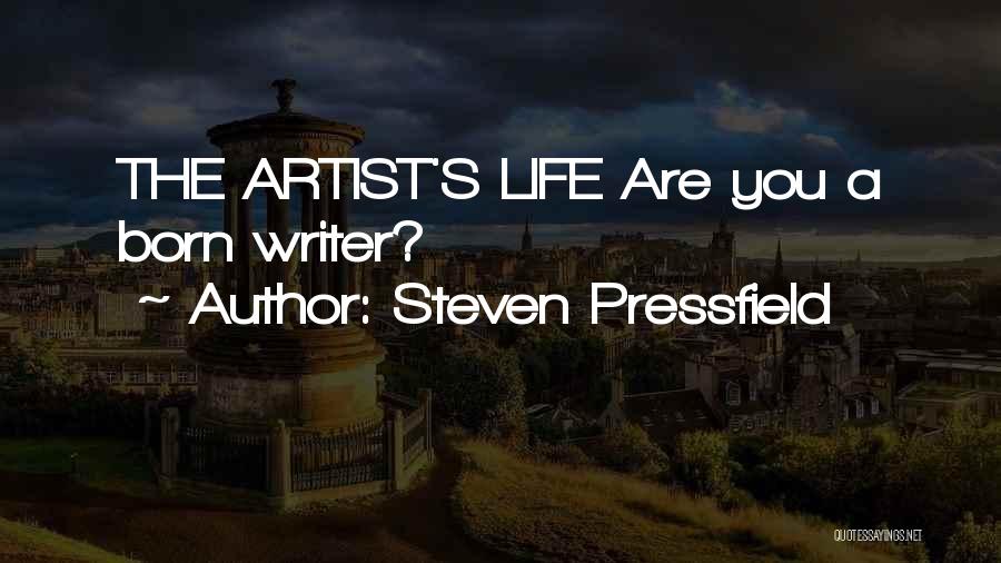 Steven Pressfield Quotes: The Artist's Life Are You A Born Writer?