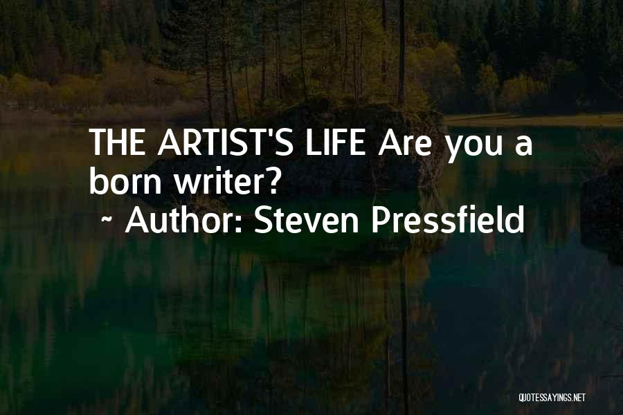 Steven Pressfield Quotes: The Artist's Life Are You A Born Writer?