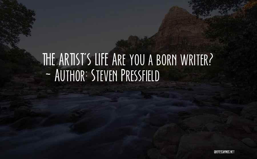 Steven Pressfield Quotes: The Artist's Life Are You A Born Writer?