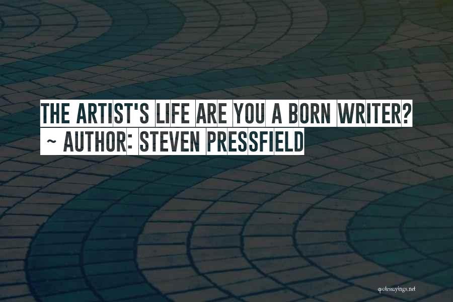 Steven Pressfield Quotes: The Artist's Life Are You A Born Writer?