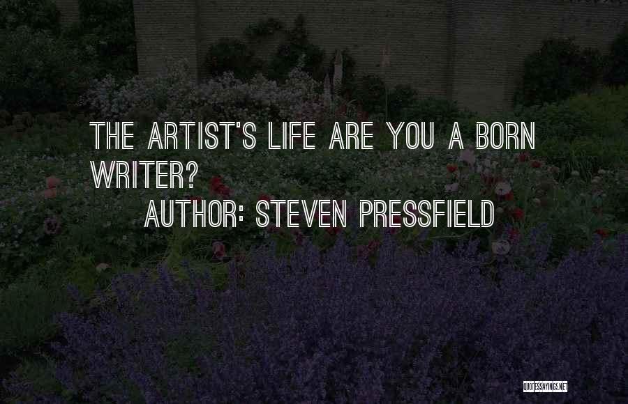 Steven Pressfield Quotes: The Artist's Life Are You A Born Writer?