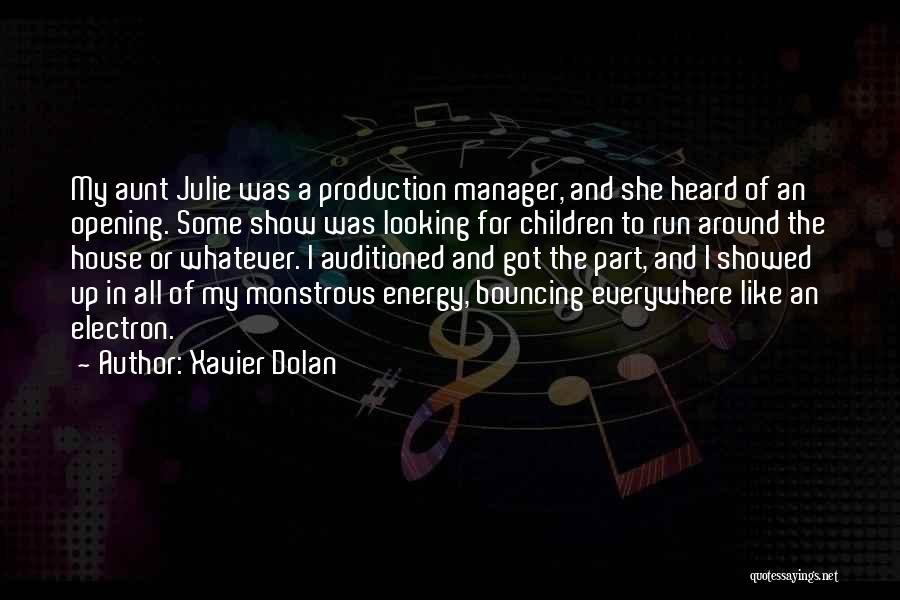 Xavier Dolan Quotes: My Aunt Julie Was A Production Manager, And She Heard Of An Opening. Some Show Was Looking For Children To