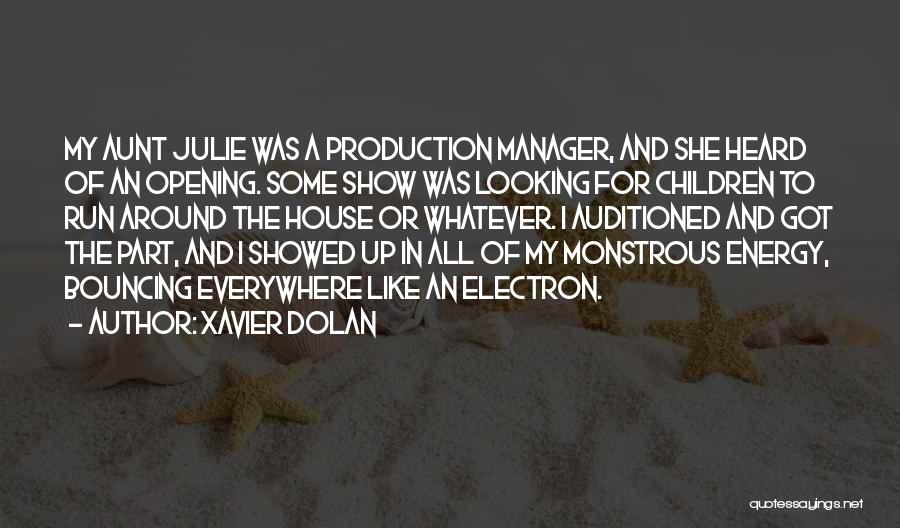 Xavier Dolan Quotes: My Aunt Julie Was A Production Manager, And She Heard Of An Opening. Some Show Was Looking For Children To