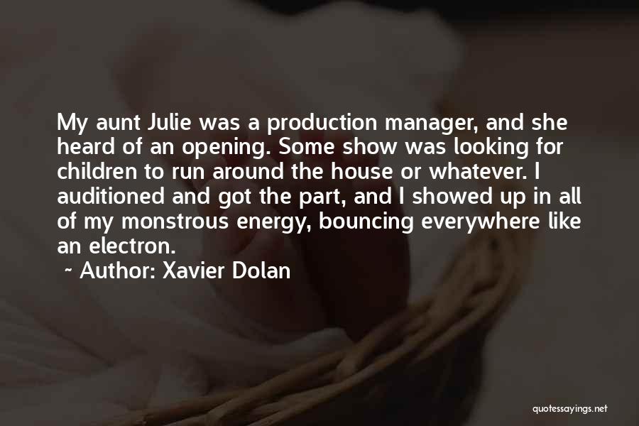 Xavier Dolan Quotes: My Aunt Julie Was A Production Manager, And She Heard Of An Opening. Some Show Was Looking For Children To