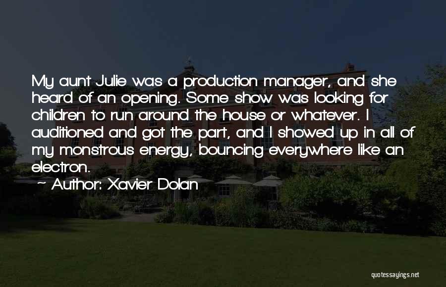 Xavier Dolan Quotes: My Aunt Julie Was A Production Manager, And She Heard Of An Opening. Some Show Was Looking For Children To