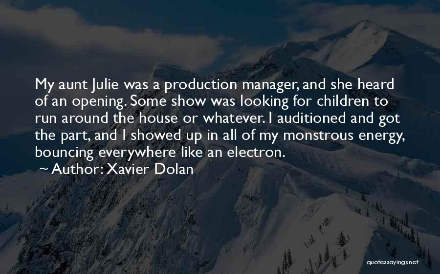 Xavier Dolan Quotes: My Aunt Julie Was A Production Manager, And She Heard Of An Opening. Some Show Was Looking For Children To