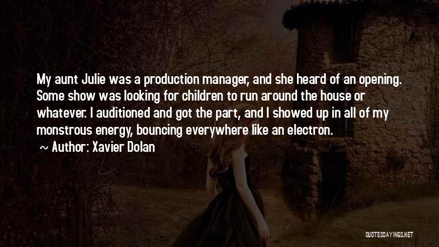 Xavier Dolan Quotes: My Aunt Julie Was A Production Manager, And She Heard Of An Opening. Some Show Was Looking For Children To