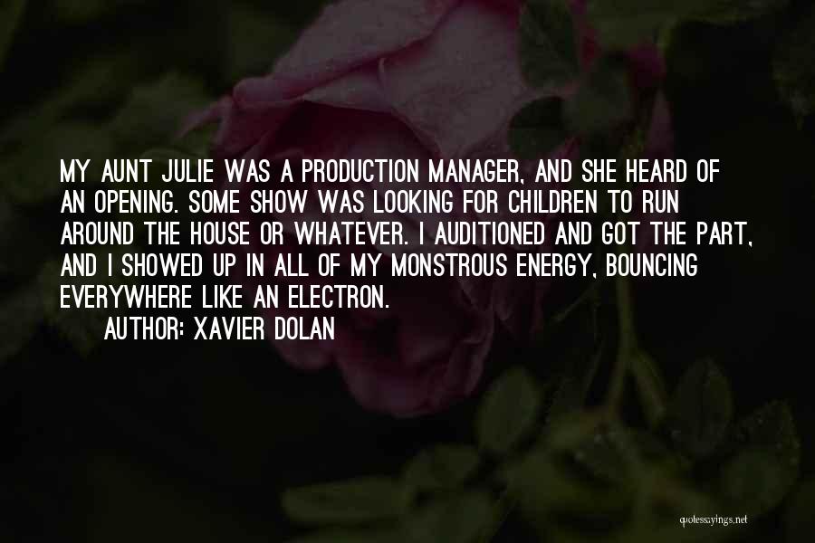 Xavier Dolan Quotes: My Aunt Julie Was A Production Manager, And She Heard Of An Opening. Some Show Was Looking For Children To