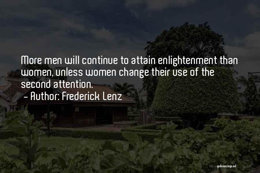 Frederick Lenz Quotes: More Men Will Continue To Attain Enlightenment Than Women, Unless Women Change Their Use Of The Second Attention.