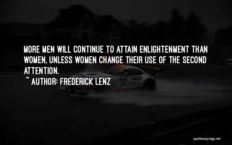 Frederick Lenz Quotes: More Men Will Continue To Attain Enlightenment Than Women, Unless Women Change Their Use Of The Second Attention.