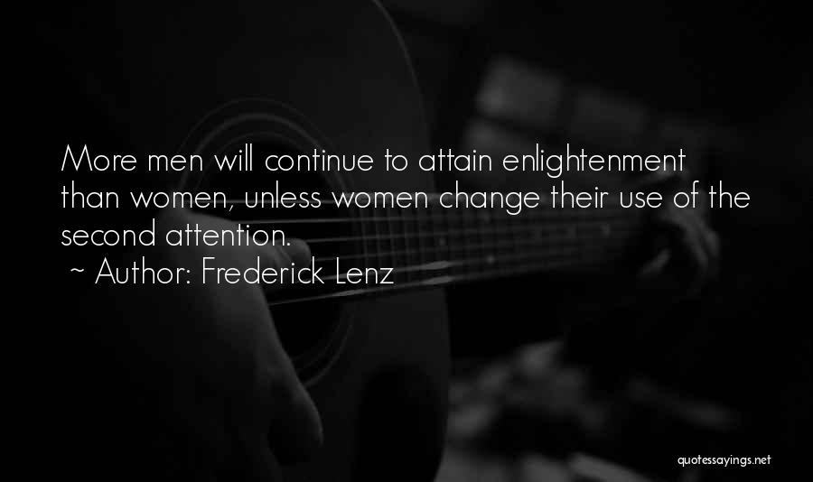 Frederick Lenz Quotes: More Men Will Continue To Attain Enlightenment Than Women, Unless Women Change Their Use Of The Second Attention.
