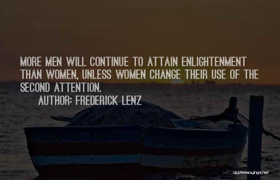 Frederick Lenz Quotes: More Men Will Continue To Attain Enlightenment Than Women, Unless Women Change Their Use Of The Second Attention.