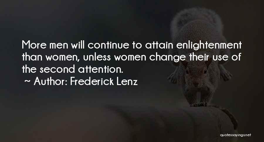 Frederick Lenz Quotes: More Men Will Continue To Attain Enlightenment Than Women, Unless Women Change Their Use Of The Second Attention.