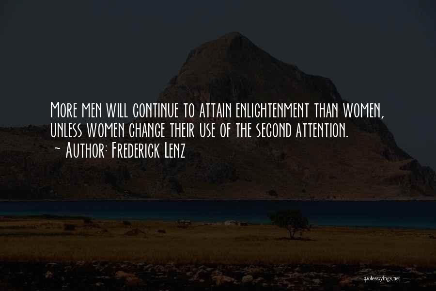 Frederick Lenz Quotes: More Men Will Continue To Attain Enlightenment Than Women, Unless Women Change Their Use Of The Second Attention.