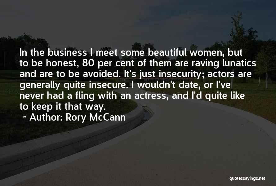 Rory McCann Quotes: In The Business I Meet Some Beautiful Women, But To Be Honest, 80 Per Cent Of Them Are Raving Lunatics