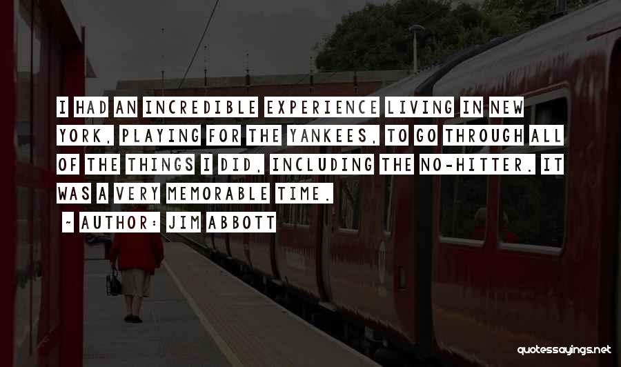 Jim Abbott Quotes: I Had An Incredible Experience Living In New York, Playing For The Yankees, To Go Through All Of The Things