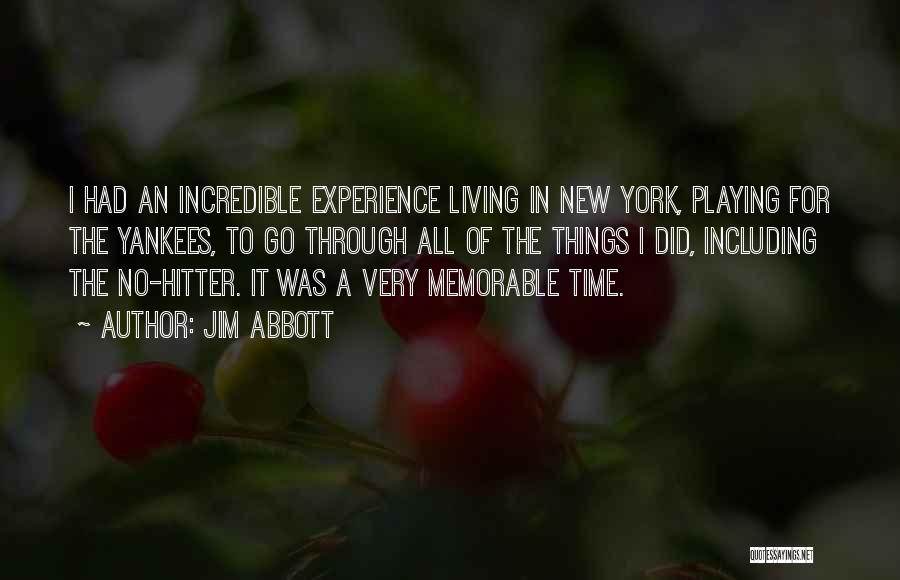 Jim Abbott Quotes: I Had An Incredible Experience Living In New York, Playing For The Yankees, To Go Through All Of The Things