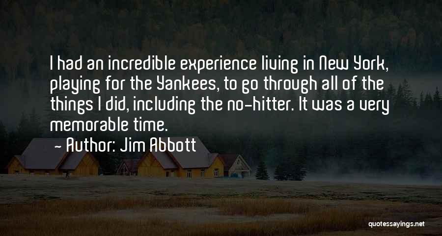 Jim Abbott Quotes: I Had An Incredible Experience Living In New York, Playing For The Yankees, To Go Through All Of The Things