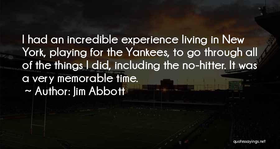 Jim Abbott Quotes: I Had An Incredible Experience Living In New York, Playing For The Yankees, To Go Through All Of The Things