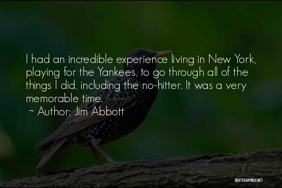 Jim Abbott Quotes: I Had An Incredible Experience Living In New York, Playing For The Yankees, To Go Through All Of The Things